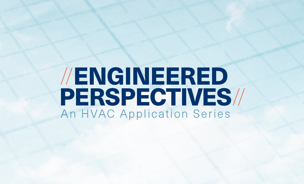 Engineered Perspectives, an HVAC Application Series